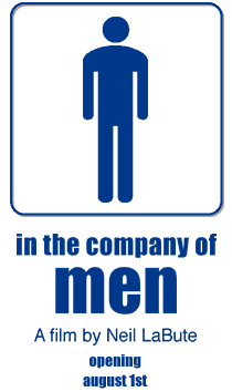 in the company of men, opening august 1st