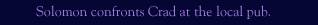 Solomon Confronts Crad at the Local Pub