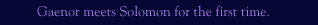 Gaenor Meets Solomon for the First Time