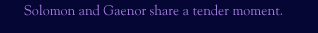 Solomon and Gaenor Share a Tender Moment