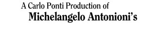 A Carlo Ponti Production of Michelangelo Antonioni's